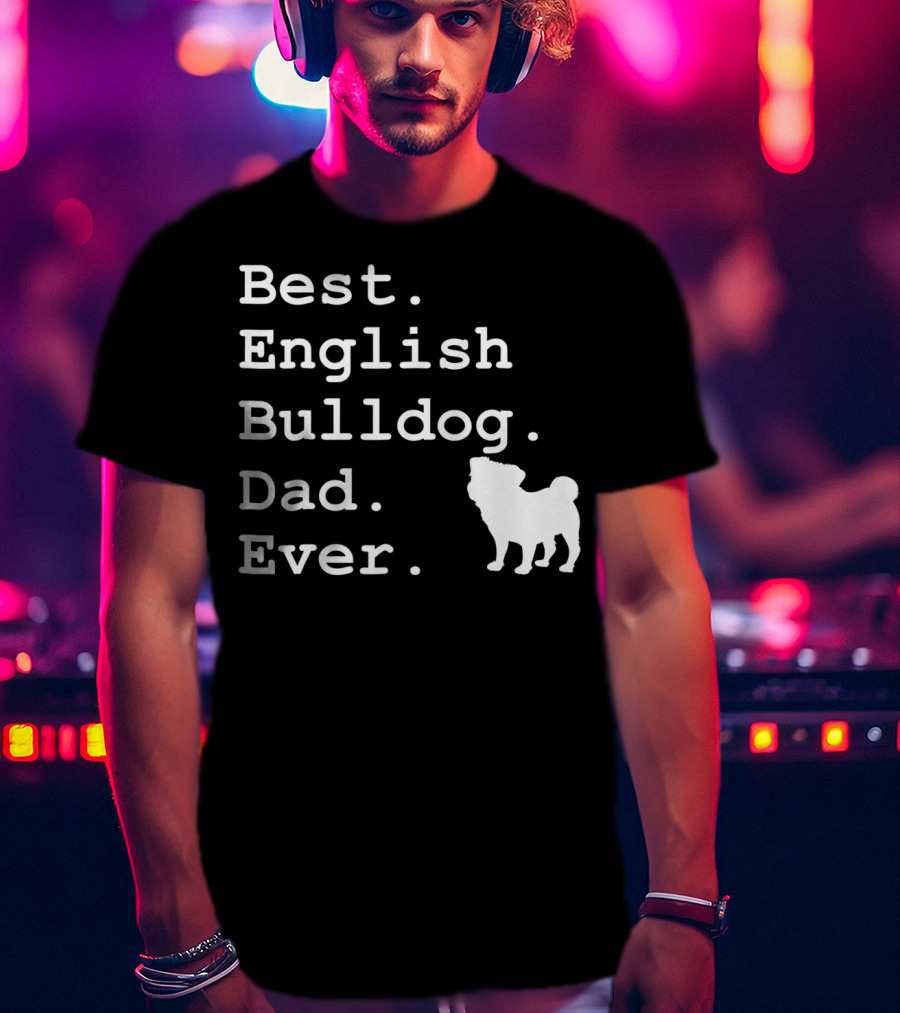 Best English Bulldog Dad Ever Dog Lovers T-Shirt