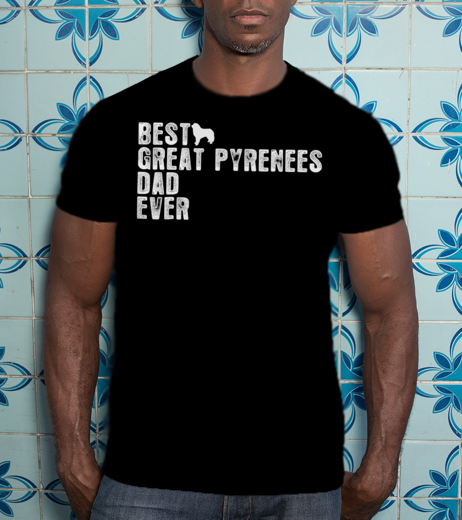 Best Great Pyrenees Dad Ever T-Shirt