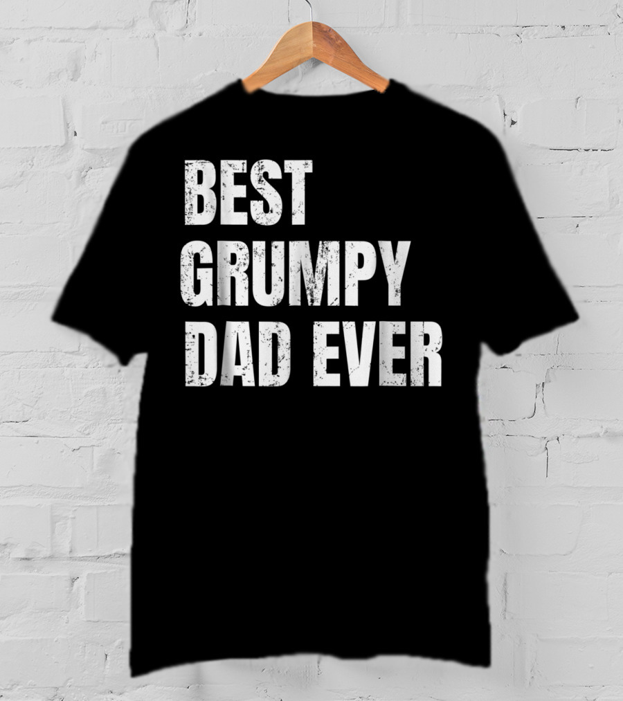 Best Grumpy Dad Ever T-Shirt