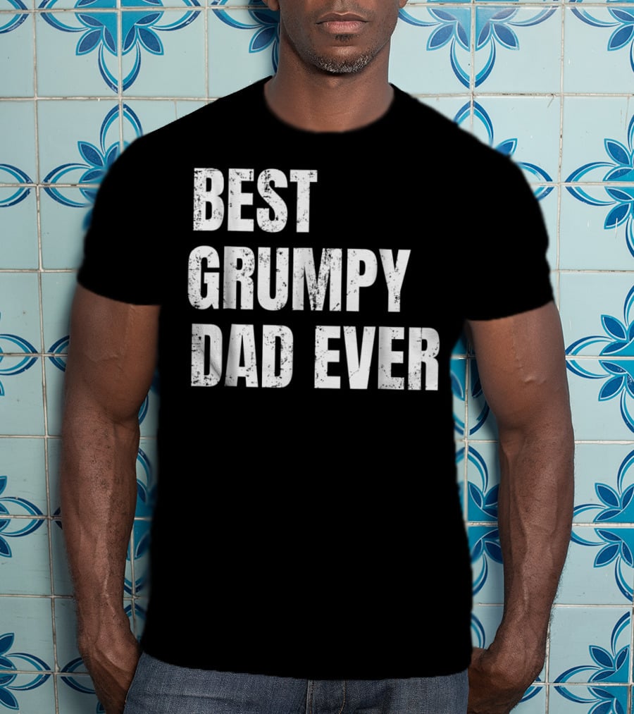Best Grumpy Dad Ever T-Shirt
