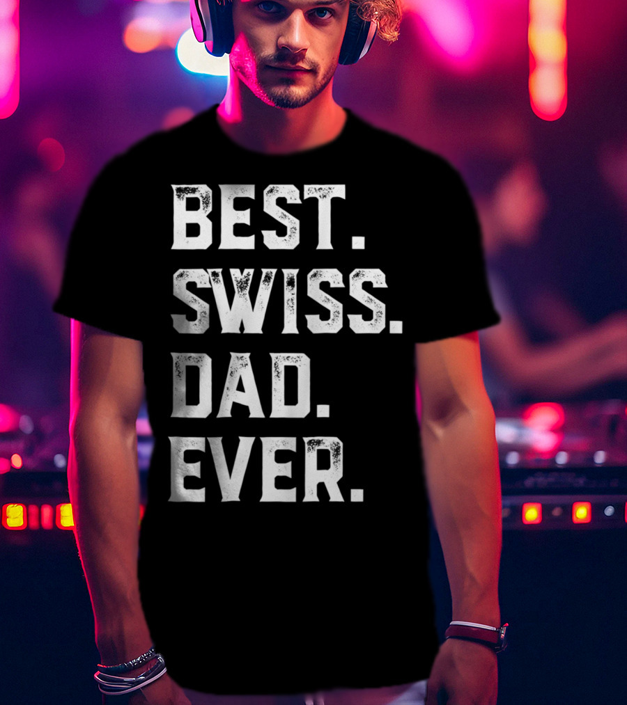 Best Swiss Dad Ever Day95 T-Shirt