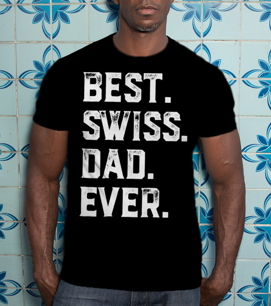Best Swiss Dad Ever Day95 T-Shirt