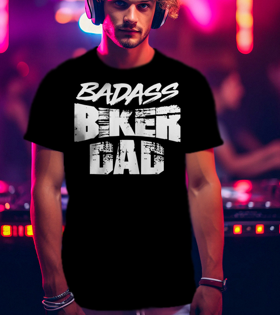 BADASS BIKER DAD T-Shirt