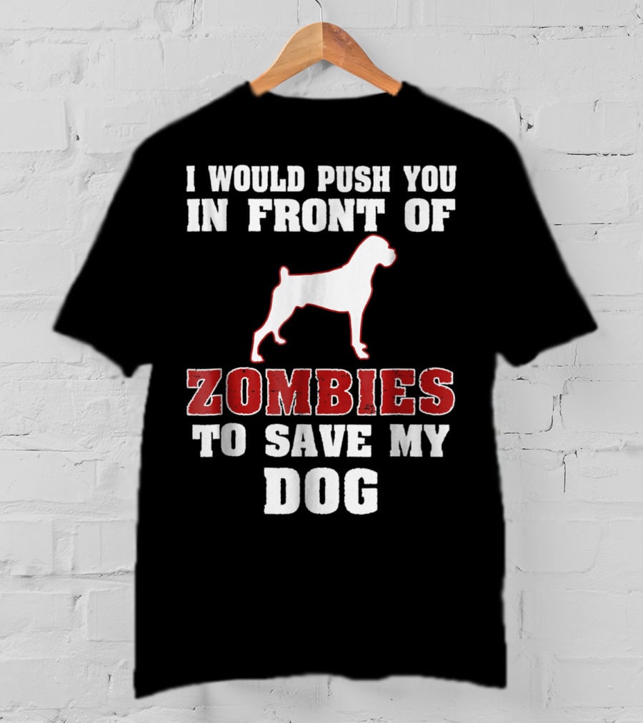 I Would Push You In Front Of Zombies To Save My Dog Boxer Halloween Tee42 T-Shirt