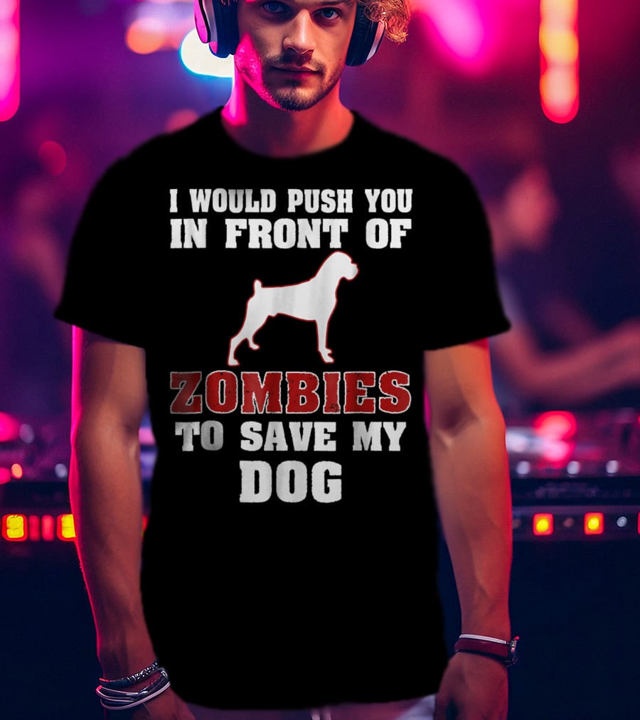 I Would Push You In Front Of Zombies To Save My Dog Boxer Halloween Tee42 T-Shirt