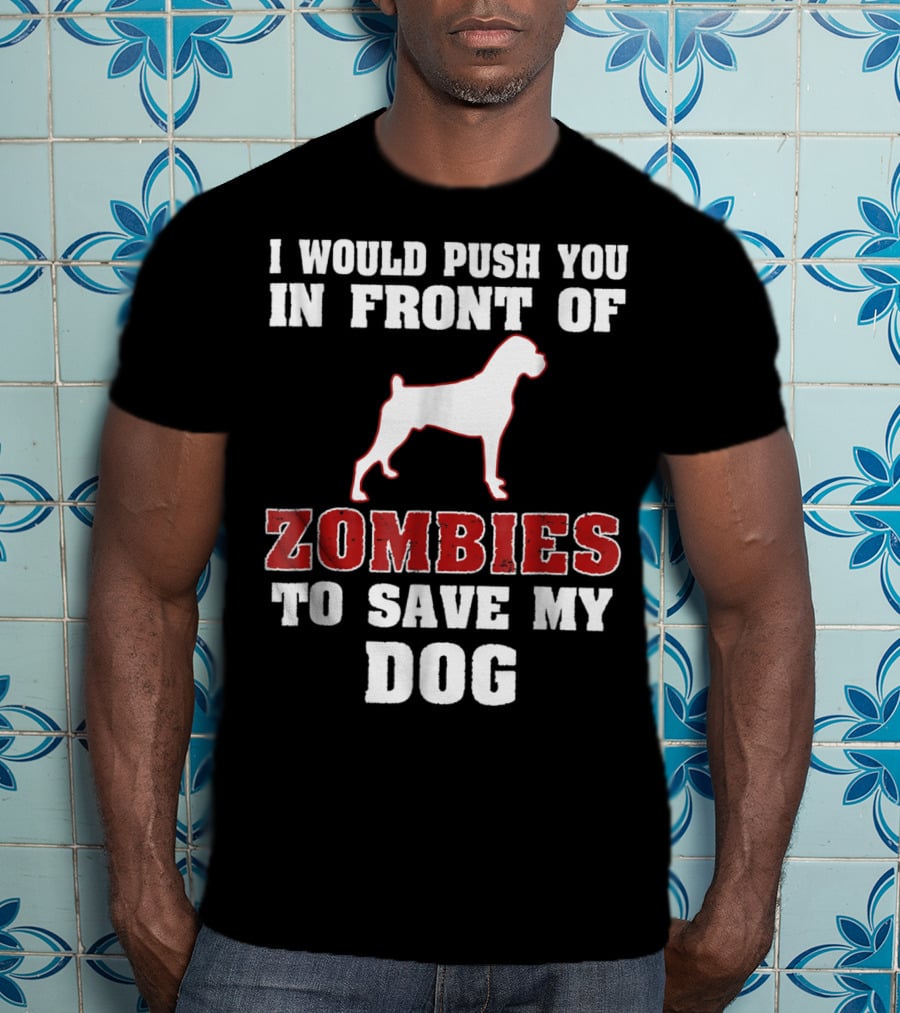I Would Push You In Front Of Zombies To Save My Dog Boxer Halloween Tee42 T-Shirt