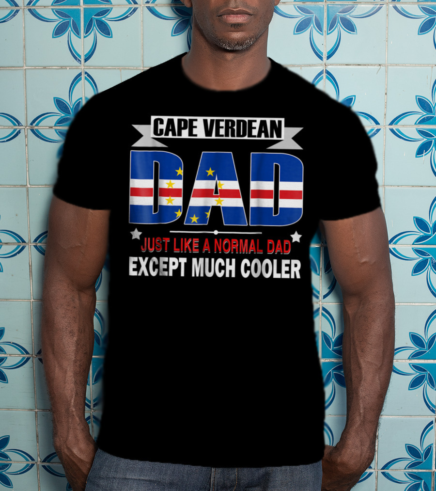Cape Verdean Dad Just Like A Normal Dad Except Much Cooler Flag80 T-Shirt