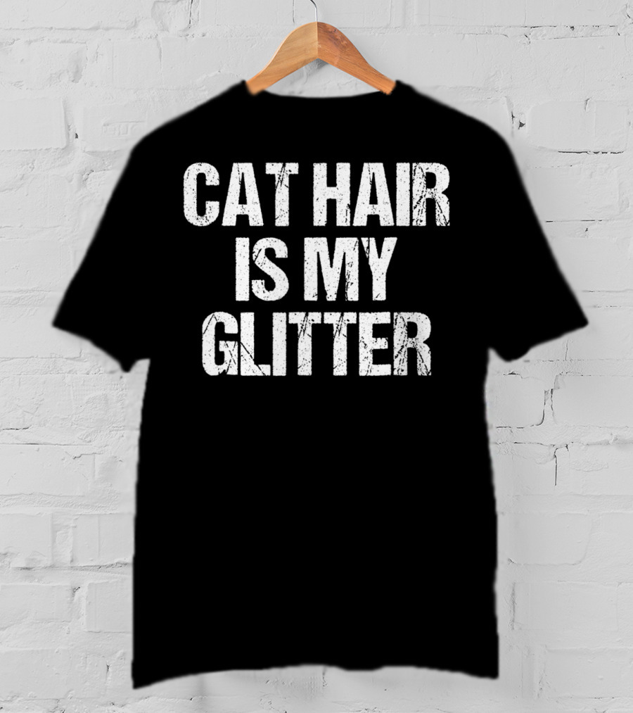 Cat Hair Is My Glitter Funny Cat Idea89 Playful Pet Owner T-Shirt