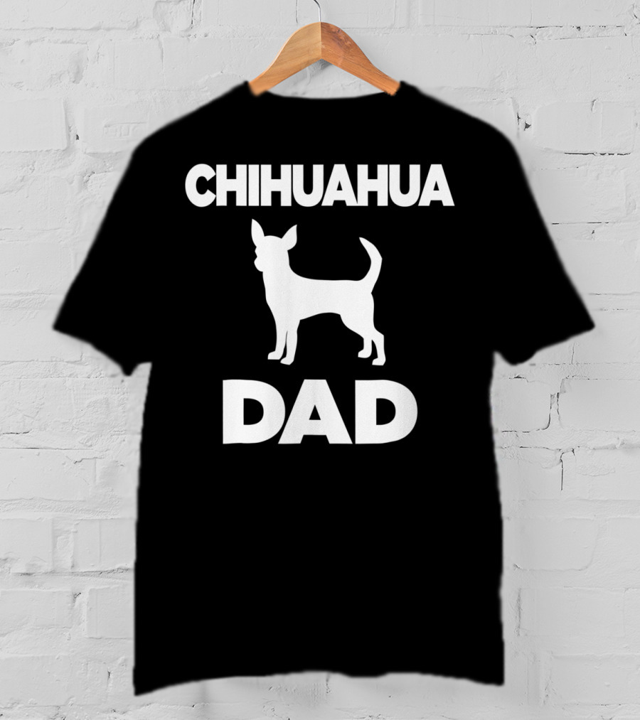 CHIHUAHUA DAD T-Shirt
