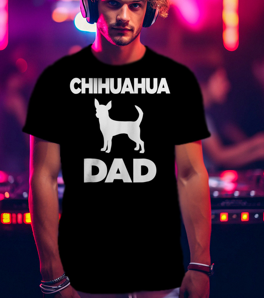 CHIHUAHUA DAD T-Shirt