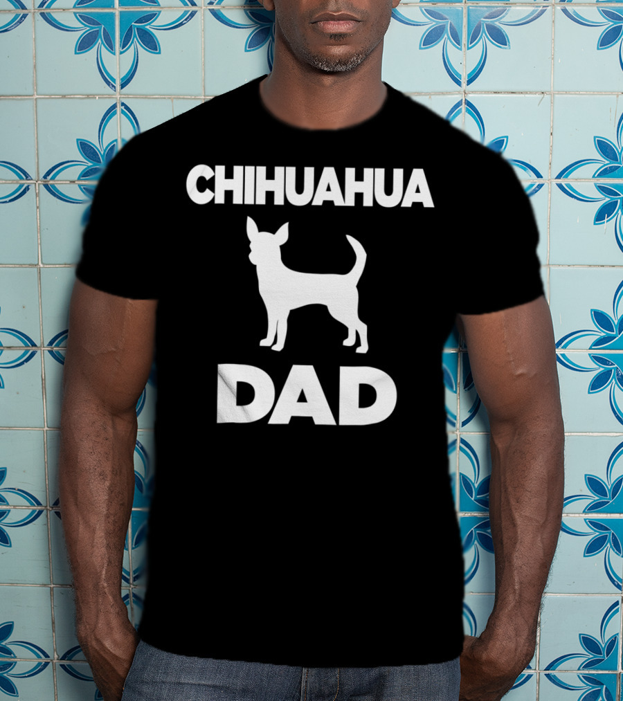 CHIHUAHUA DAD T-Shirt