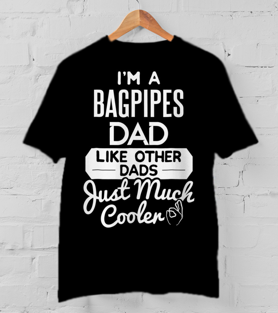 I'm A Bagpipes Dad Like Other Dads Just Much Cooler T-Shirt