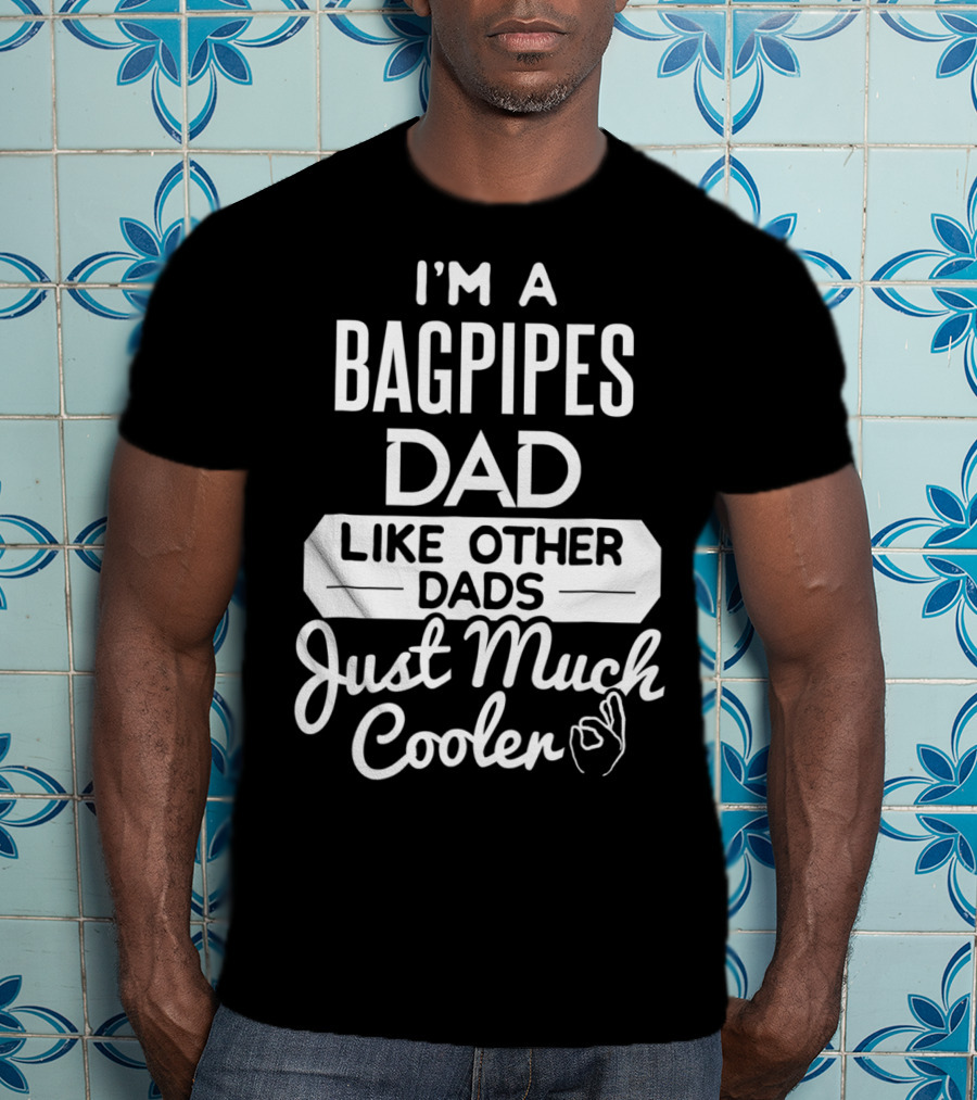 I'm A Bagpipes Dad Like Other Dads Just Much Cooler T-Shirt