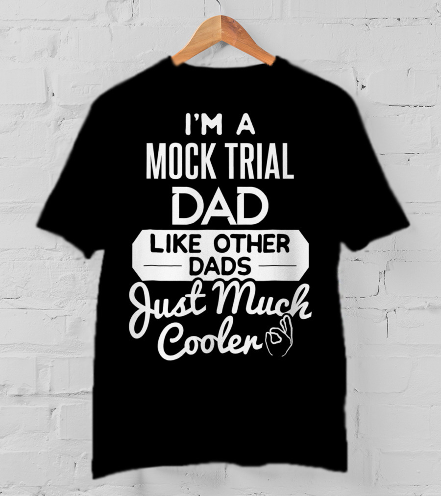 I'm A Mock Trial Dad Like Other Dads Just Much Cooler T-Shirt
