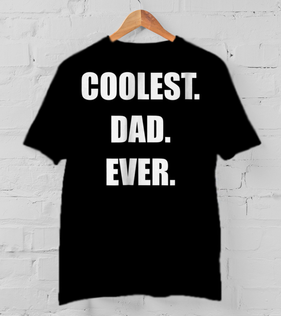 Coolest Dad Ever Family Humor T-Shirt
