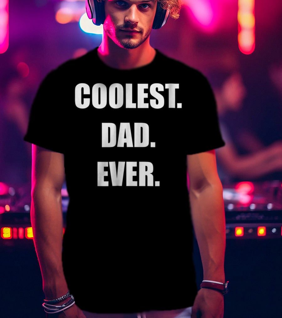 Coolest Dad Ever Family Humor T-Shirt