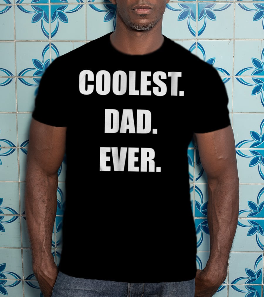 Coolest Dad Ever Family Humor T-Shirt