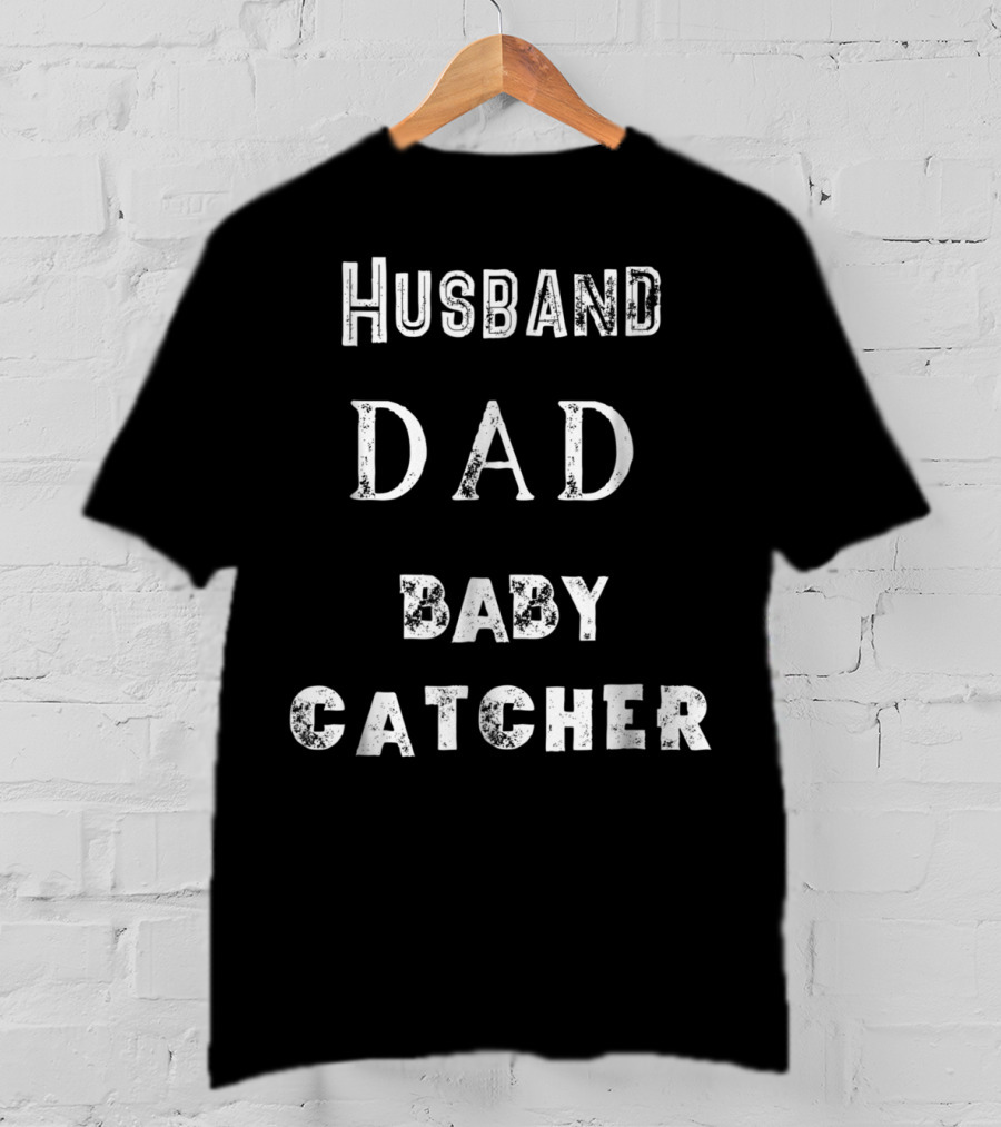 Husband Dad Baby Catcher T-Shirt