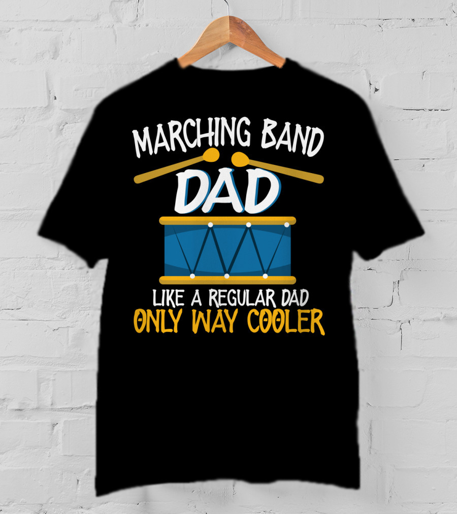 Marching Band Dad Like A Regular Dad Only Way Cooler T-Shirt