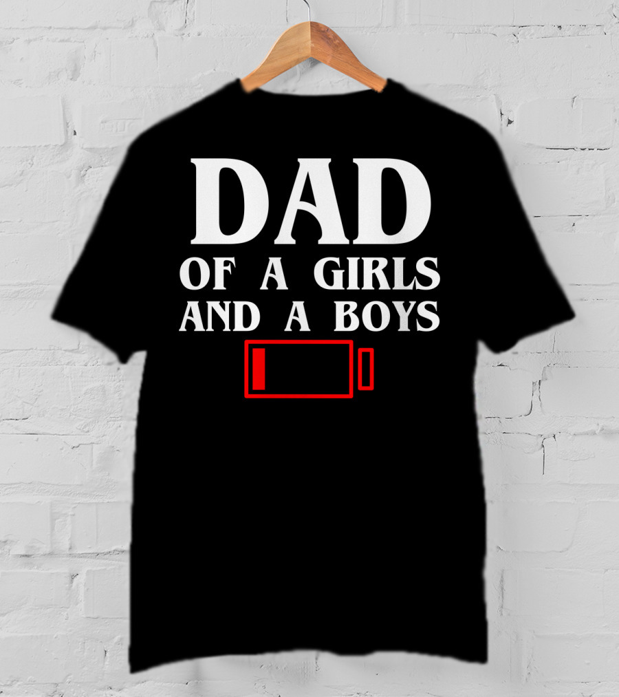 Dad Of A Girls And A Boys With Low Battery T-Shirt