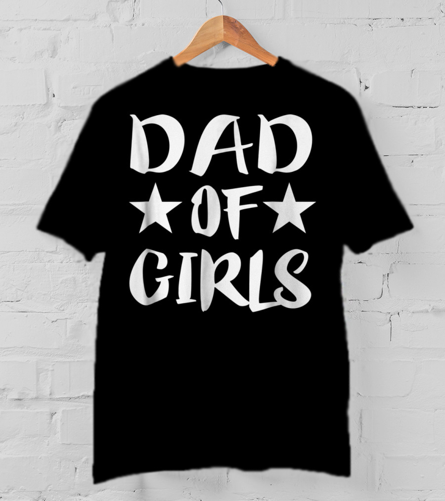 Dad Of Girls Father Daddy Parent Stars T-Shirt