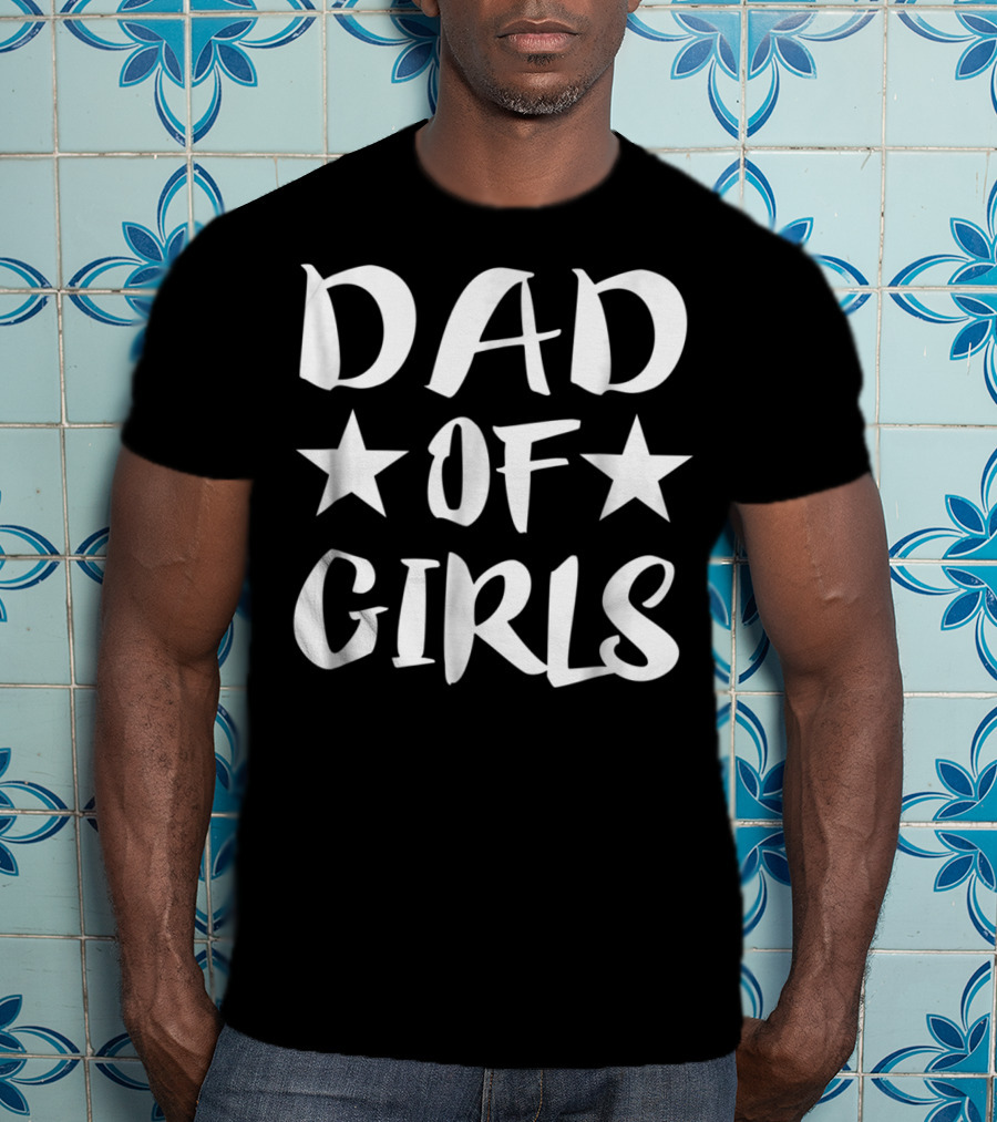 Dad Of Girls Father Daddy Parent Stars T-Shirt