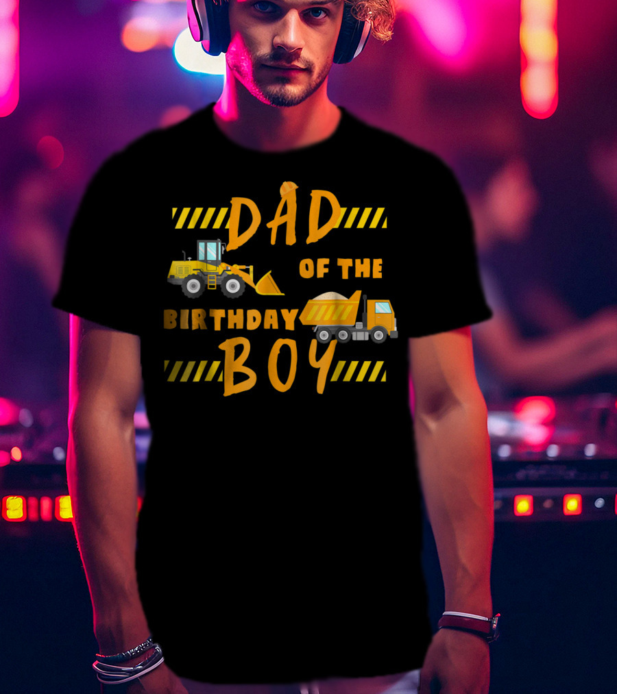Dad Of The Birthday Boy Construction Party Theme Machinery 68 T-Shirt