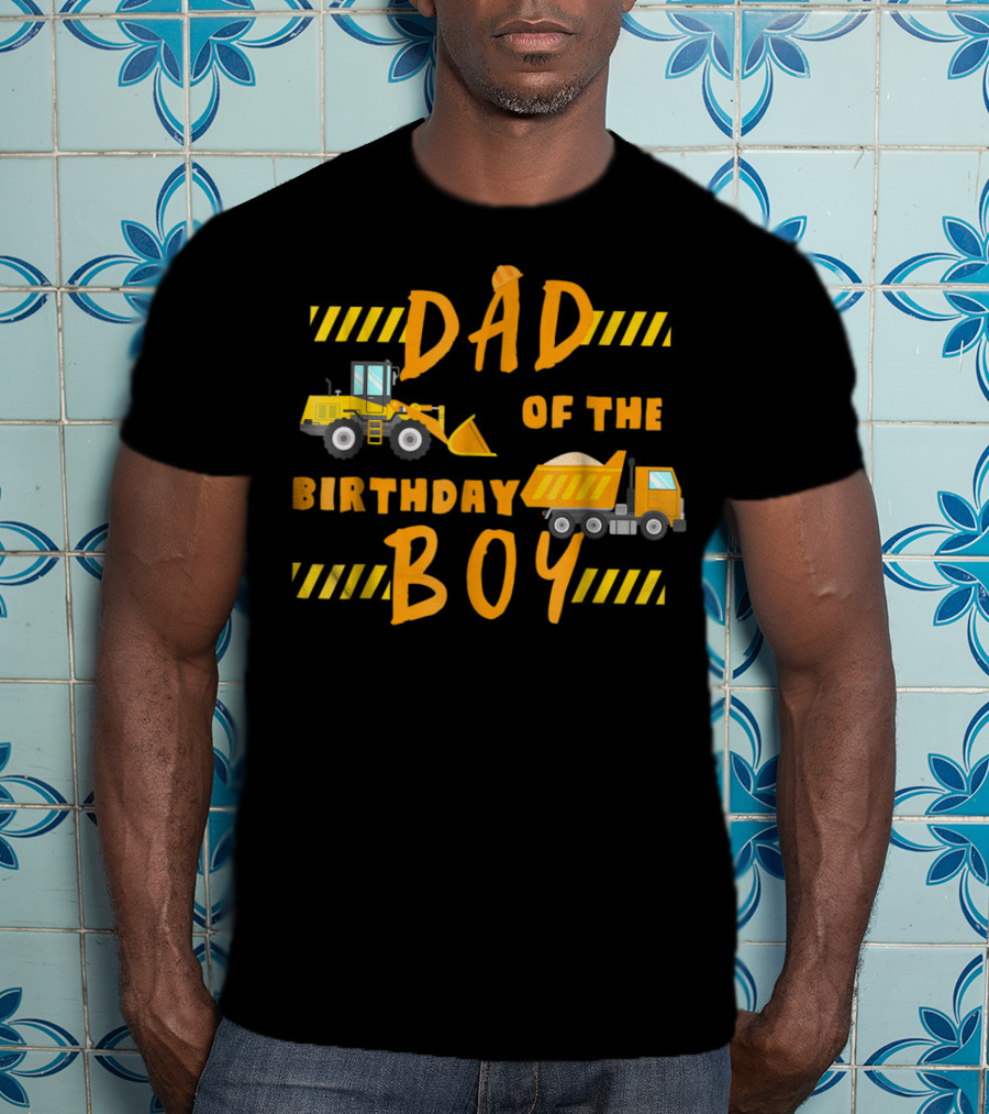 Dad Of The Birthday Boy Construction Party Theme Machinery 68 T-Shirt