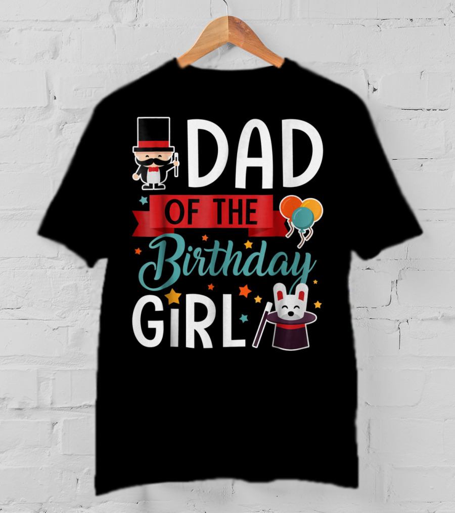 Dad Of The Birthday Girl Circus Theme With Magician And Rabbit T-Shirt