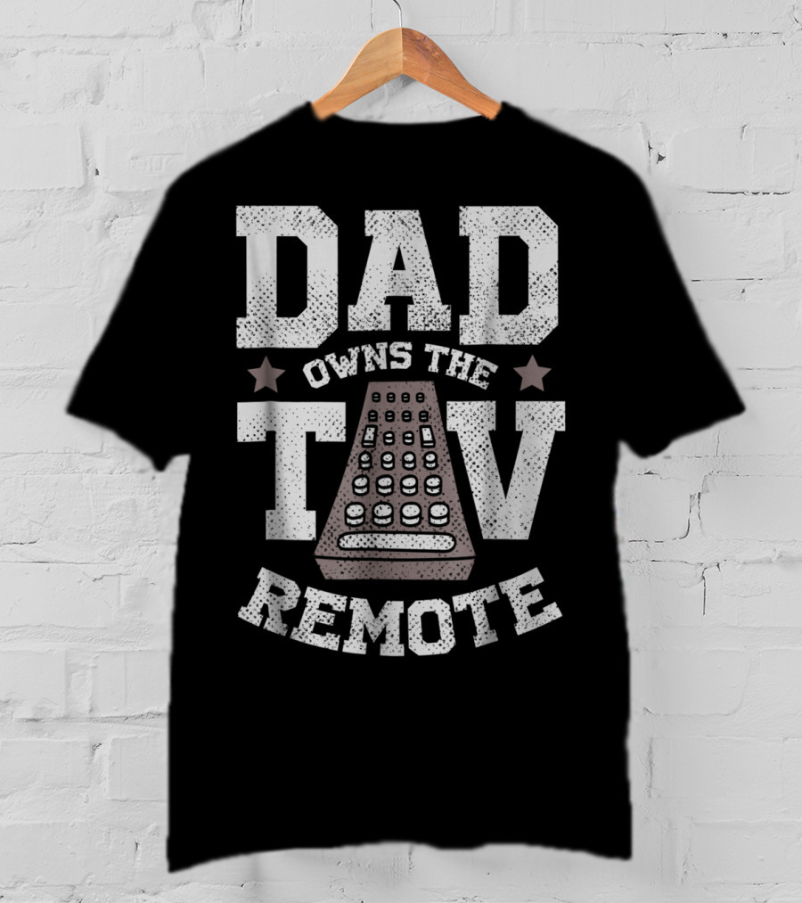 Dad Owns The TV Remote Funny Men's 85 T-Shirt
