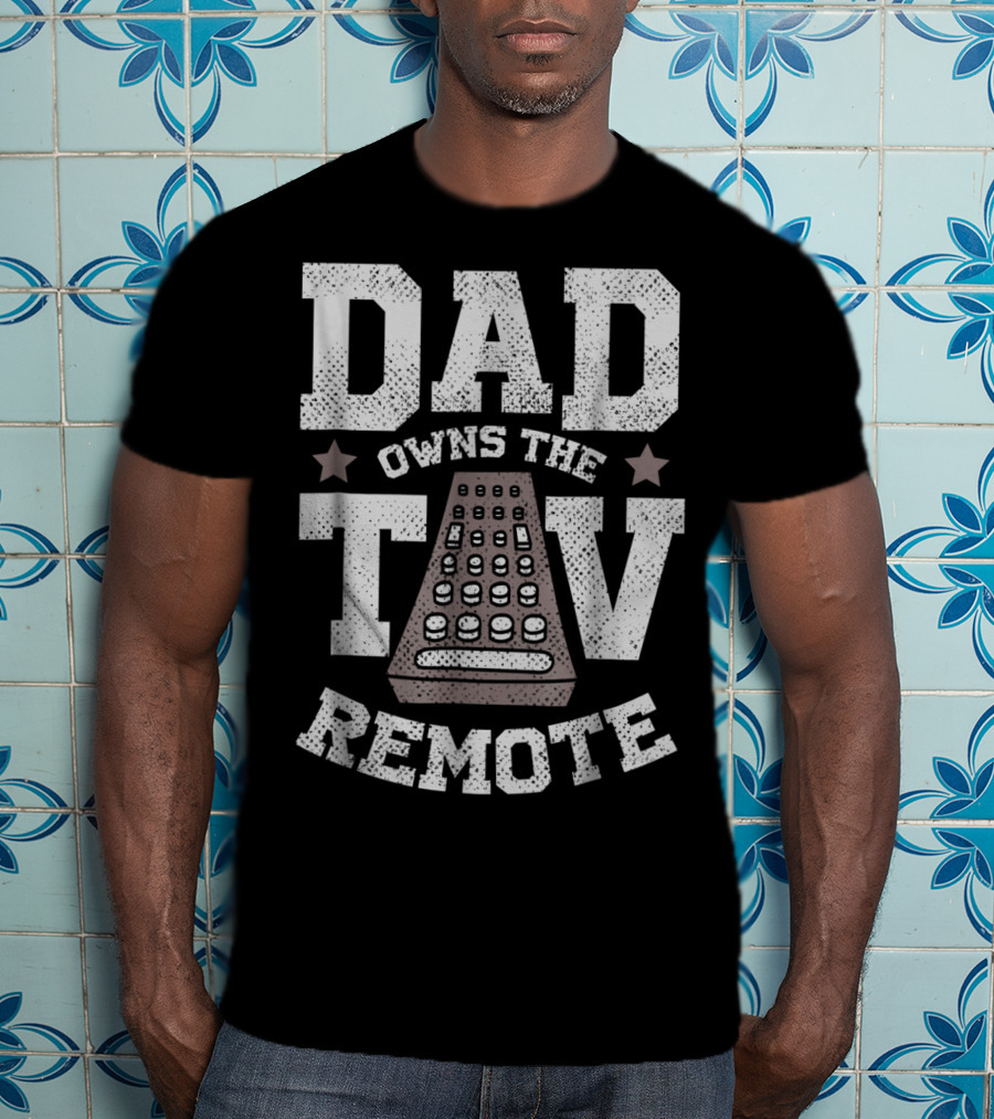 Dad Owns The TV Remote Funny Men's 85 T-Shirt