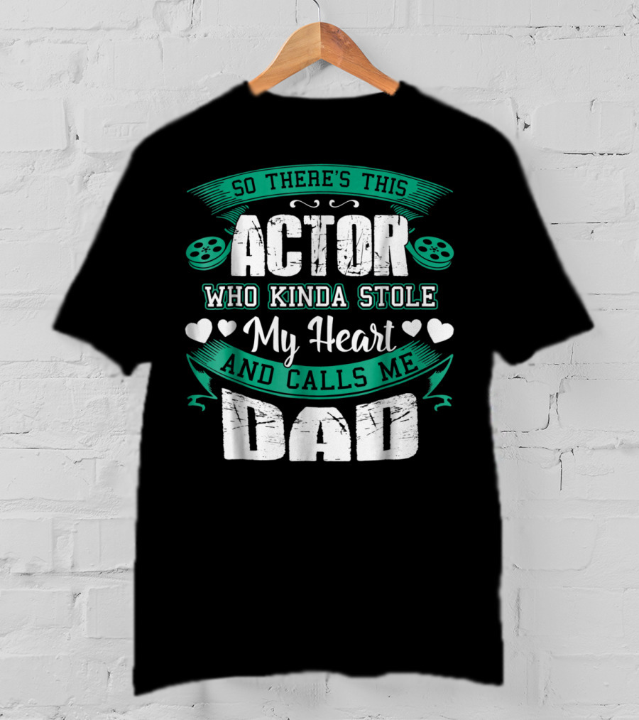 So There's This Actor Who Kinda Stole My Heart And Calls Me Dad T-Shirt