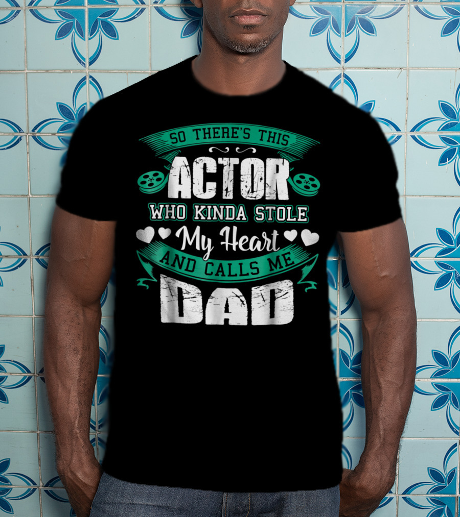 So There's This Actor Who Kinda Stole My Heart And Calls Me Dad T-Shirt