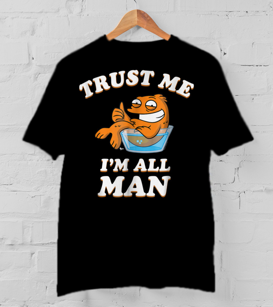 American Dad Trust Me I'm All Man Fish Character T-Shirt