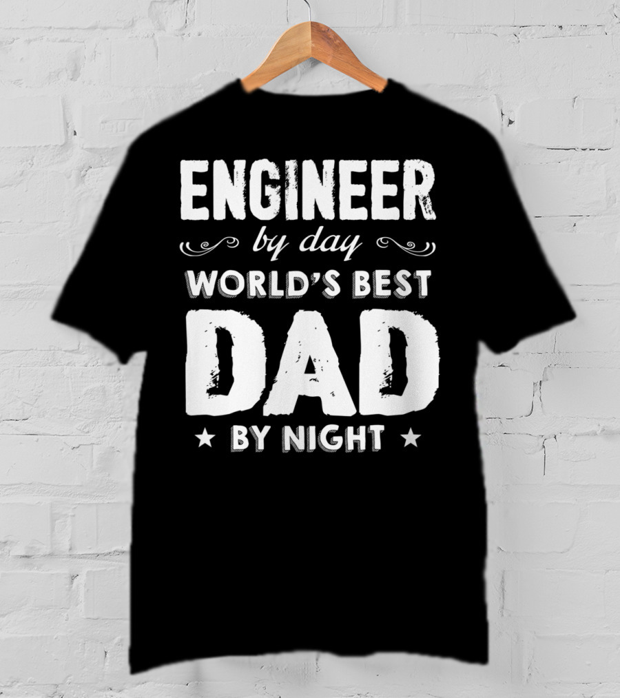 Engineer By Day World's Best Dad By Night T-Shirt