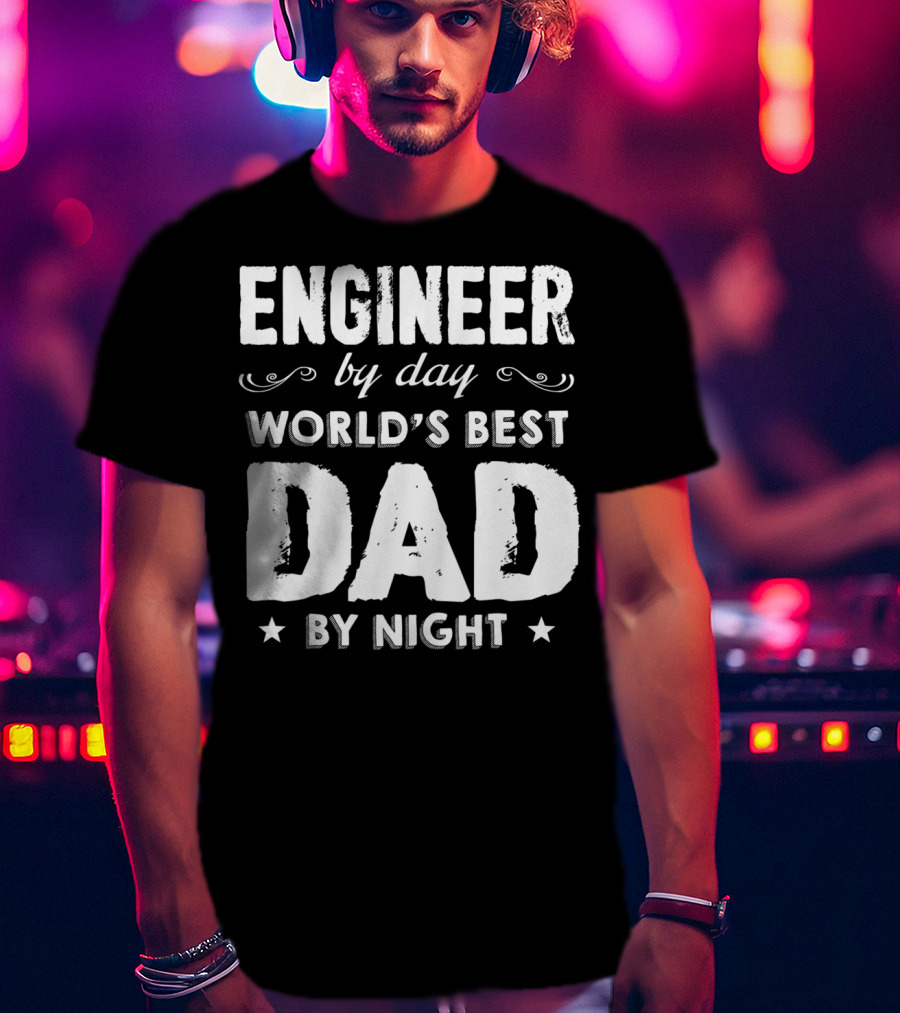 Engineer By Day World's Best Dad By Night T-Shirt