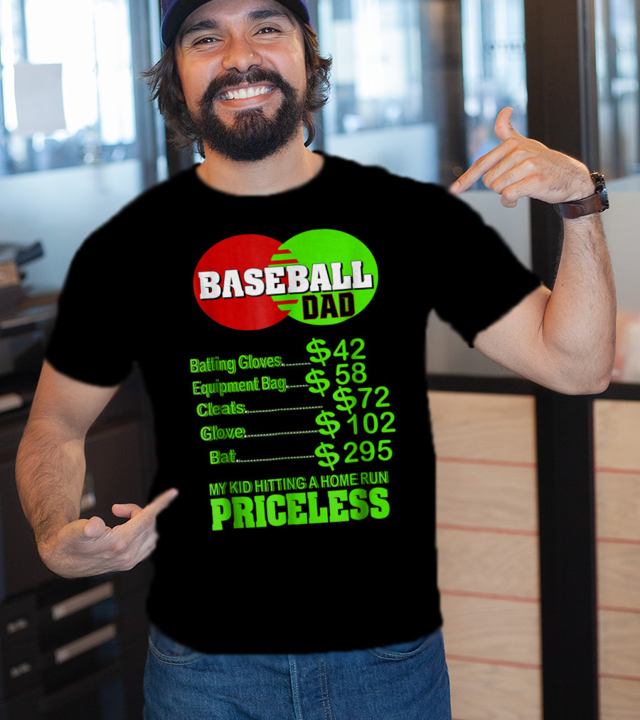 Baseball Dad Batting Gloves Equipment Bag Cleats Glove Bat My Kid Hitting A Home Run Priceless T-Shirt