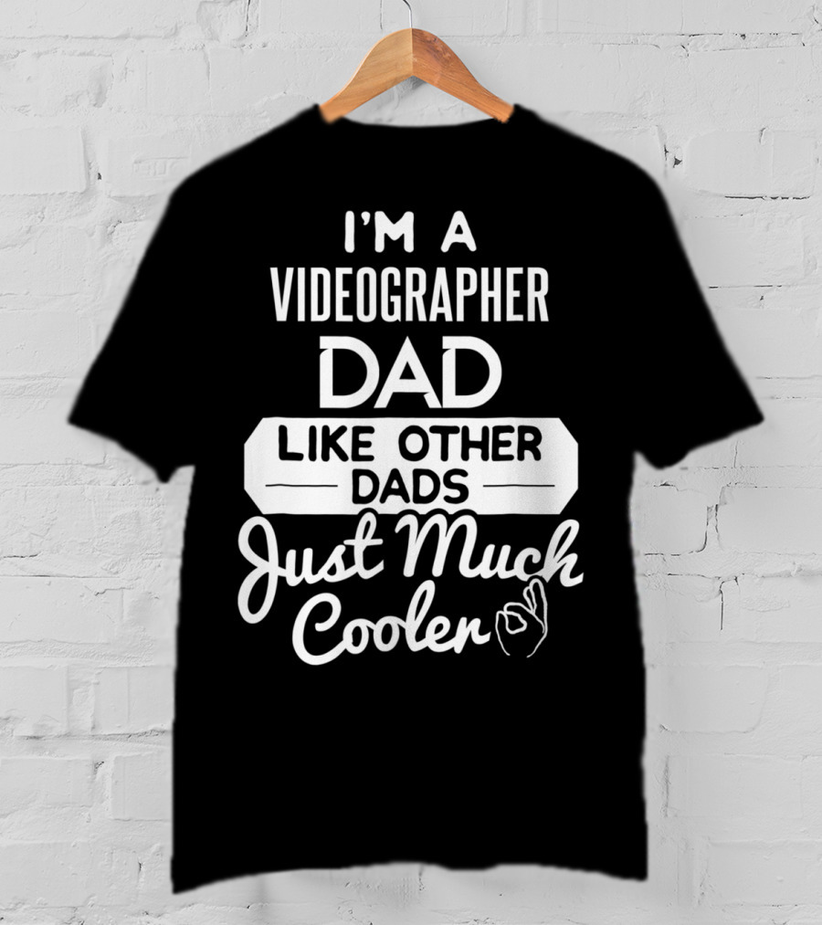 I'm A Videographer Dad Like Other Dads Just Much Cooler T-Shirt