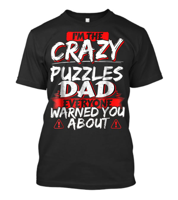 I'm The Crazy Puzzles Dad Everyone Warned You About T-Shirt