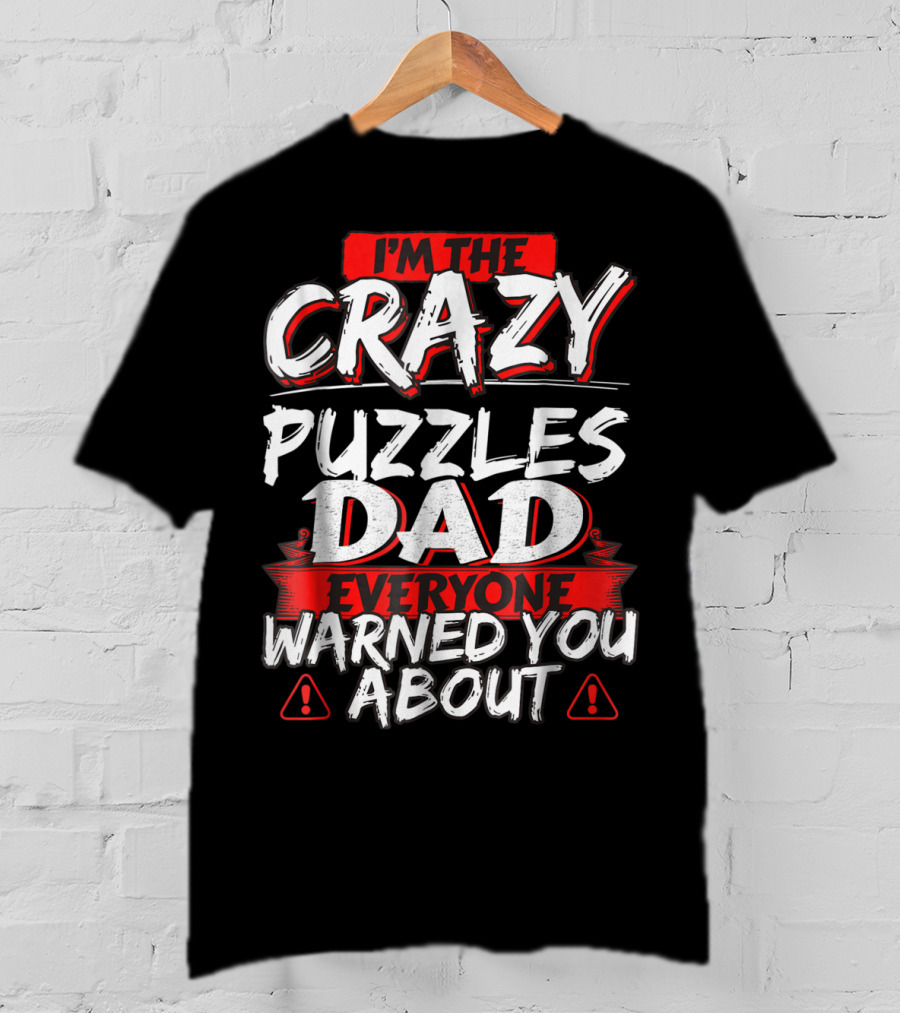 I'm The Crazy Puzzles Dad Everyone Warned You About T-Shirt