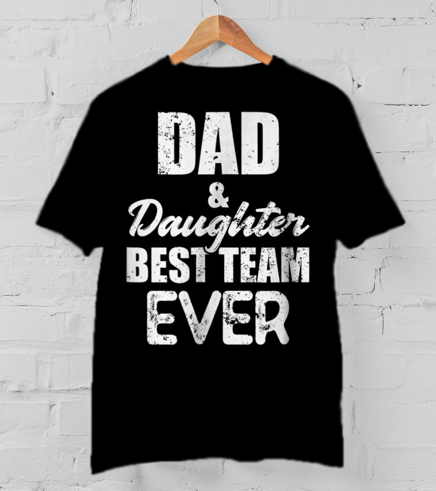 Dad And Daughter Best Team Ever85 T-Shirt