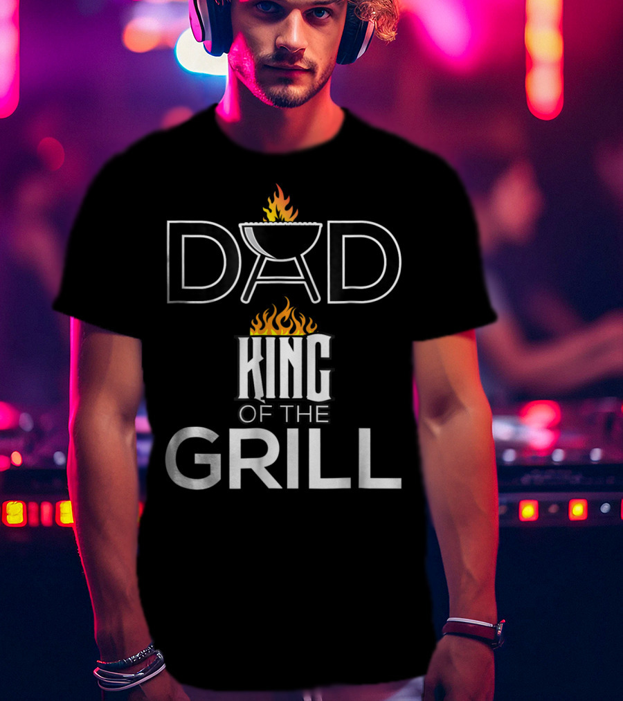 Dad King Of The Grill BBQ Barbecue Funny T-Shirt