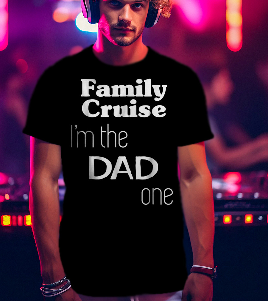 Family Cruise I'm The Dad One T-Shirt