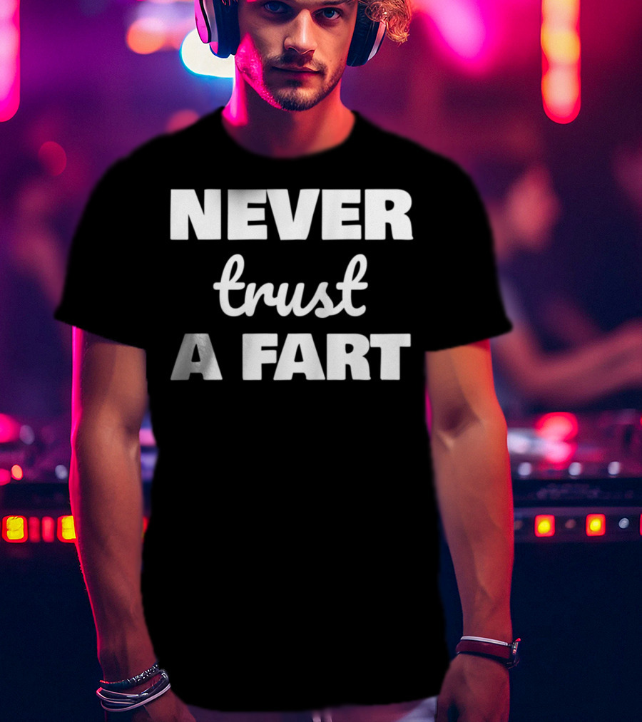 Never Trust A Fart Funny Dad Joke Shirt Fart Joke T-Shirt