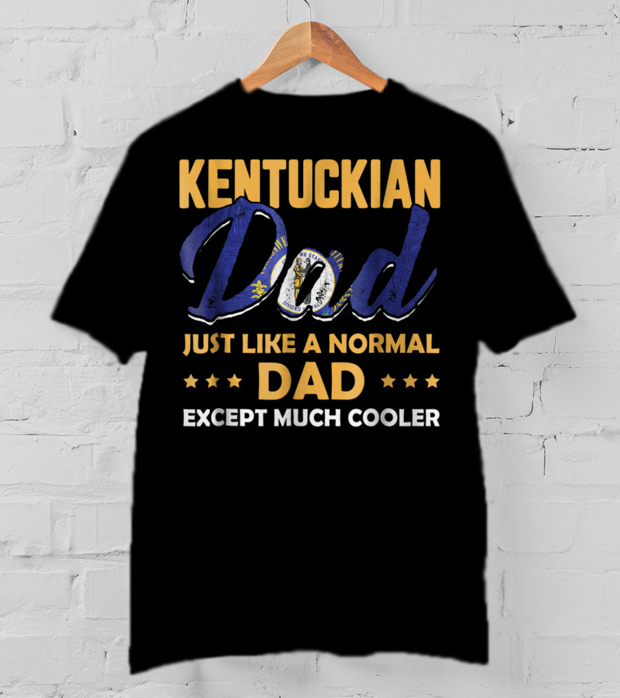 Kentuckian Dad Just Like A Normal Dad Except Much Cooler T-Shirt