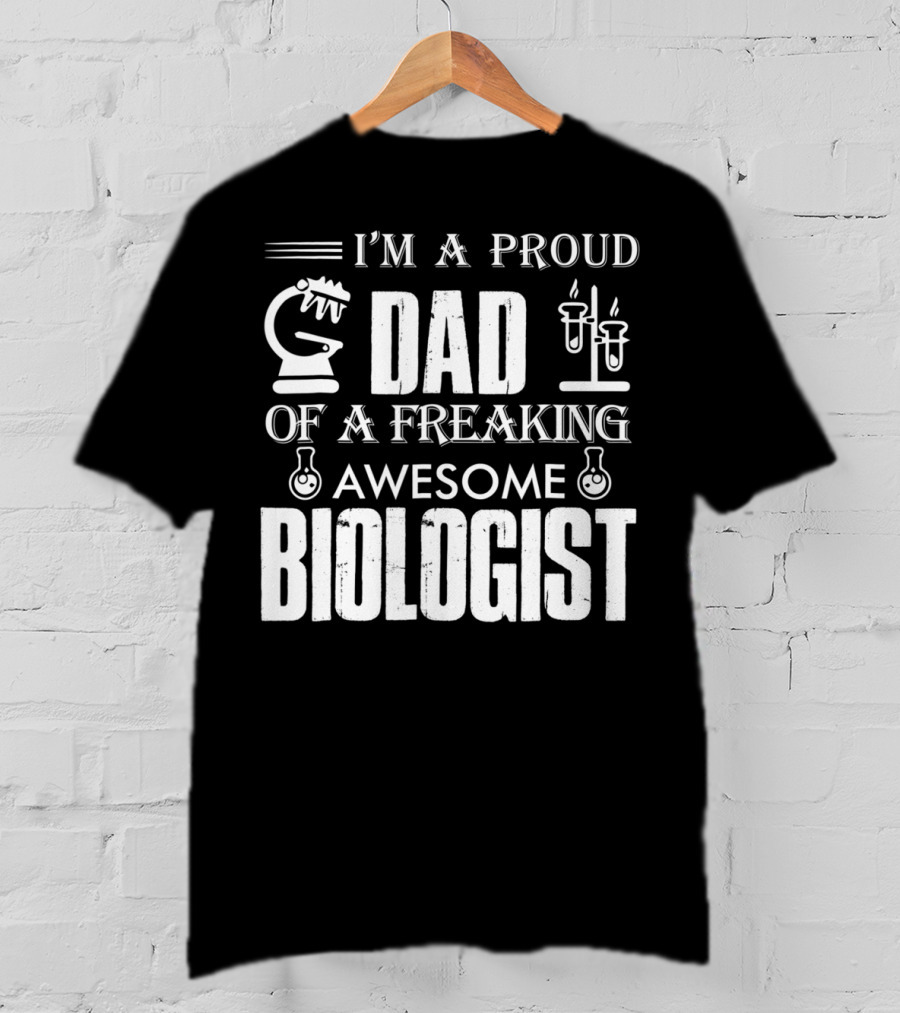 I'm A Proud Dad Of A Freaking Awesome Biologist T-Shirt