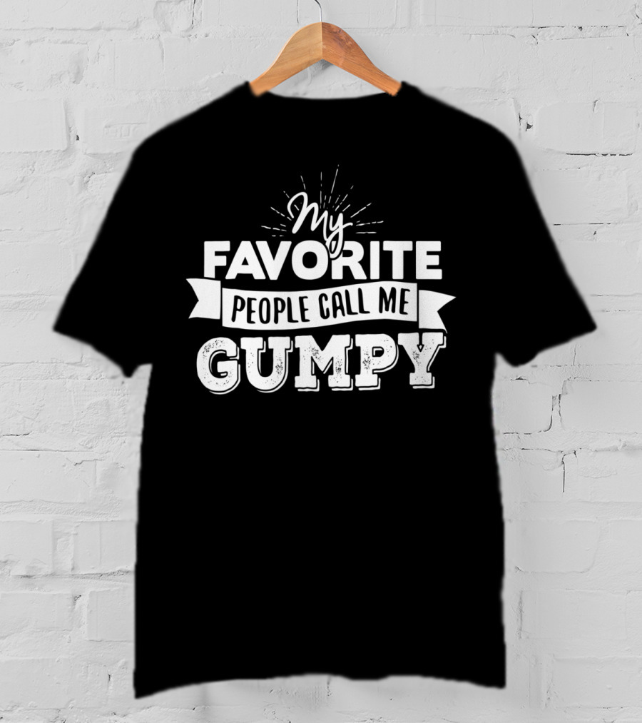 My Favorite People Call Me Gumpy T-Shirt