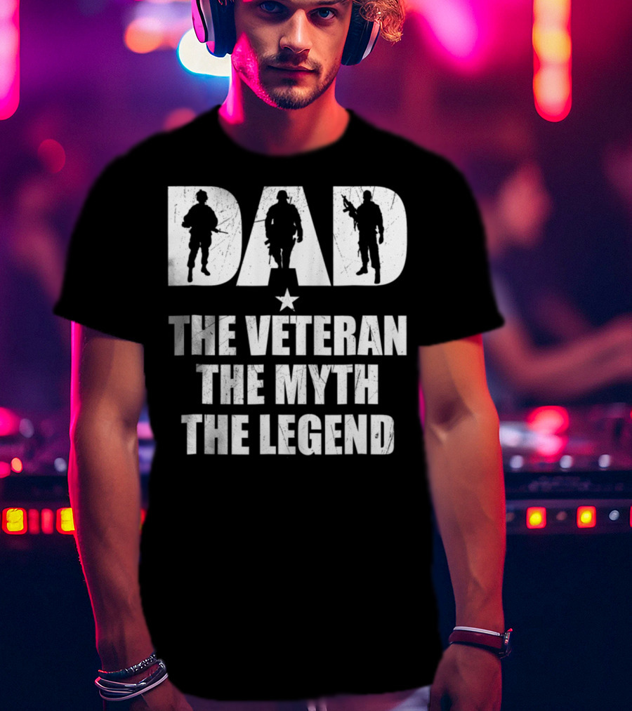 DAD The Veteran The Myth The Legend With Soldier T-Shirt