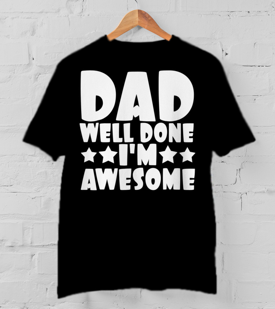 DAD Well Done I'M Awesome Stars T-Shirt