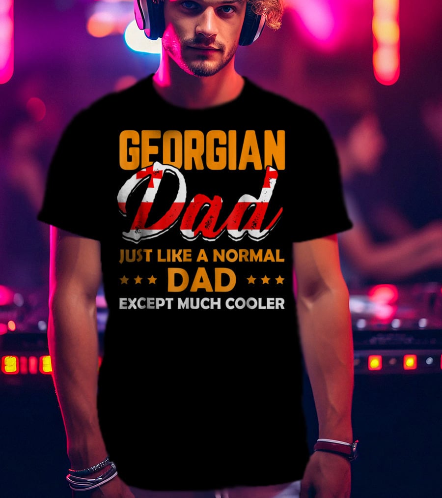 Georgian Dad Just Like A Normal Dad Except Much Cooler T-Shirt